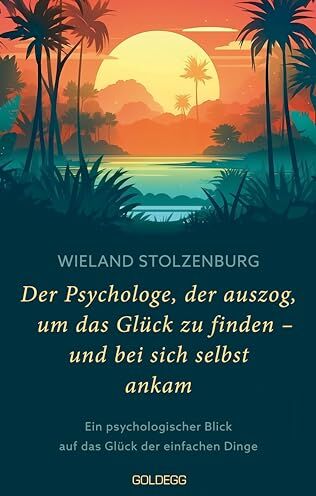 Wieland Stolzenburg - Der Psychologe, der auszog, um das Glück zu finden - und bei sich selbst ankam: Ein psychologischer Blick auf das Glück der einfachen Dinge - Preis vom 10.10.2026 11:48:34 h