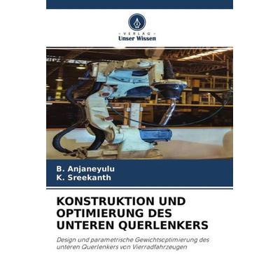 KONSTRUKTION UND OPTIMIERUNG DES UNTEREN QUERLENKERS, Taschenbuch von B. Anjaneyulu,K. Sreekanth, Verlag Unser Wissen, 978-620-4-63020-5