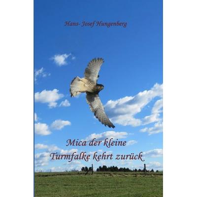 Mica der kleine Turmfalke kehrt zurück, Taschenbuch von Hans-Josef Hungenberg, Epubli