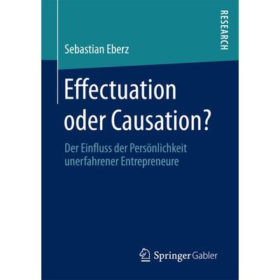 Effectuation oder Causation?, Taschenbuch von Sebastian Eberz, Springer Fachmedien Wiesbaden GmbH, 978-3-658-20248-4