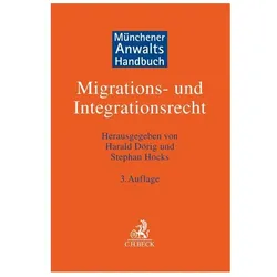 Münchener Anwaltshandbuch Migrations- und Integrationsrecht, Fachbücher von Stephan Hocks, Harald Dörig, Reinhard Marx, Constantin Hruschka, Ulrich Drews, Juliane Hettche, Sebastian Klaus, Michael Hoppe, Uwe-Dietmar Berlit, Jessica Niehaus, Kai-Christian Samel, Klaus Fassbender, Martin Fleuss, Antonia Vischer, Rolf Gutmann, Bettina Offer, Michael Maier-Borst, Laura Hilb, Jan Markus Schulte, Gabriele Mastmann