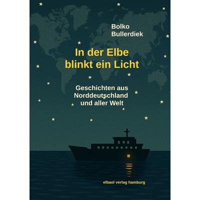 In der Elbe blinkt ein Licht, Taschenbuch von Bolko Bullerdiek, Tredition, 978-3-384-50122-6
