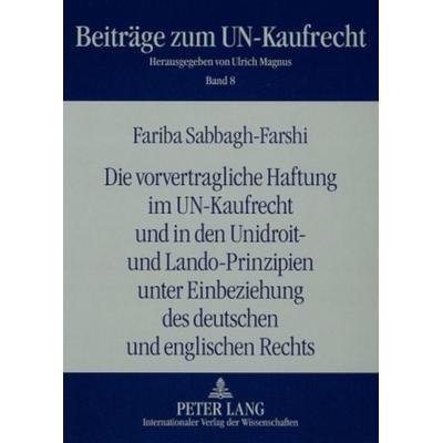 Die vorvertragliche Haftung im UN-Kaufrecht und in den Unidroit- und Lando-Prinzipien unter Einbeziehung des deutschen und englischen Rechts,