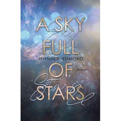 A Sky full of Stars, Taschenbuch von Jennifer Edmond, Tolino media, 978-3-7592-1909-1