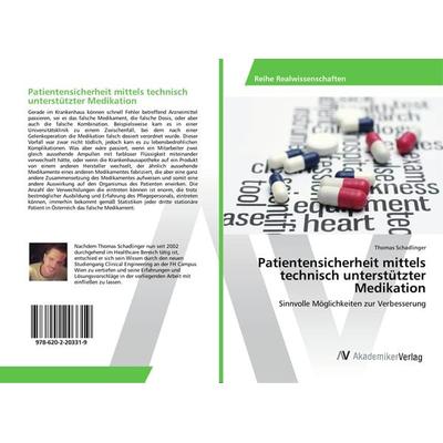 Patientensicherheit mittels technisch unterstützter Medikation, Taschenbuch von Thomas Schadlinger, AV Akademikerverlag, 978-620-2-20331-9