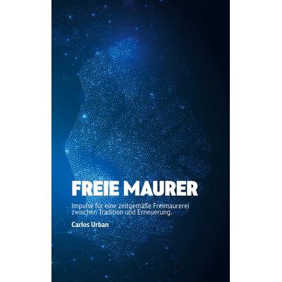 Freie Maurer, Taschenbuch von Carlos Urban, BoD – Books on Demand, 978-3-695-15921-5