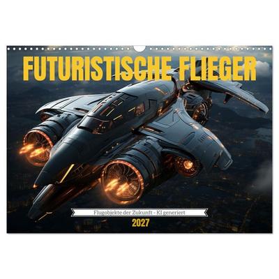 Futuristische Flieger (Wandkalender 2027 DIN A3 quer), CALVENDO Monatskalender