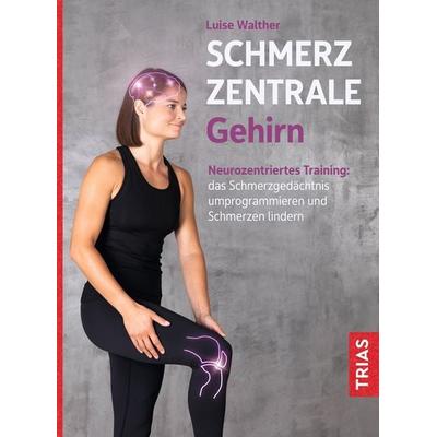 Schmerzzentrale Gehirn, Taschenbuch von Luise Walther, TRIAS, 978-3-432-11658-7