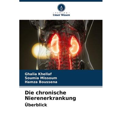 Die chronische Nierenerkrankung Überblick, Taschenbuch von Ghalia Khellaf,Soumia Missoum,Hamza Boussena, Verlag Unser Wissen, 978-620-7-39051-9