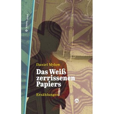 Das Weiß zerrissenen Papiers, Gebundene Ausgabe von Daniel Mylow, Edition Hibana, 978-3-946423-56-0