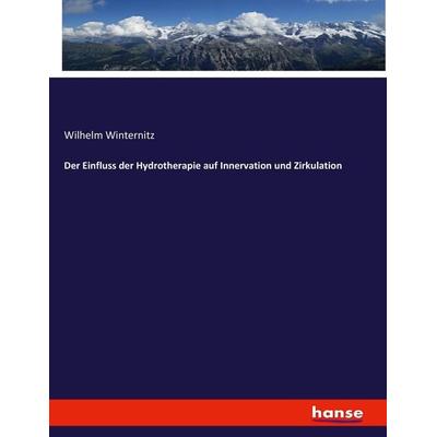 Der Einfluss der Hydrotherapie auf Innervation und Zirkulation, Taschenbuch von Wilhelm Winternitz, Hansebooks, 978-3-7434-0961-3