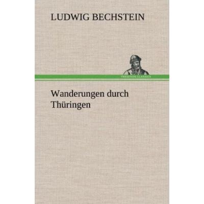 Wanderungen durch Thüringen, Gebundene Ausgabe von Ludwig Bechstein, Tredition, 978-3-8472-4368-7