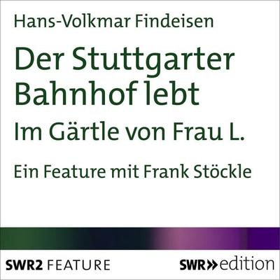 Der Stuttgarter Bahnhof lebt - Hans-Volkmar Findeisen, Audio, 9783933668028