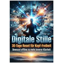 Digitale Stille: 30-Tage Reset für Kopf-Freiheit, Ratgeber von Verena Busch