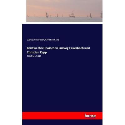 Briefwechsel zwischen Ludwig Feuerbach und Christian Kapp, Taschenbuch von Ludwig Feuerbach,Christian Kapp, Hansebooks, 978-3-7411-1137-2