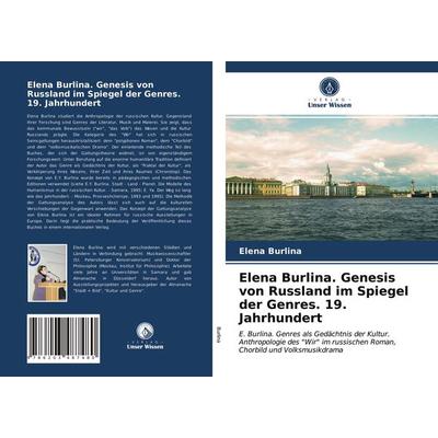 Elena Burlina. Genesis von Russland im Spiegel der Genres. 19. Jahrhundert, Taschenbuch von Elena Burlina, Verlag Unser Wissen, 978-620-3-48748-0