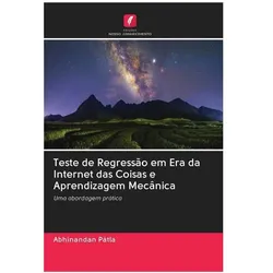 Teste de Regressão em Era da Internet das Coisas e Aprendizagem Mecânica, Ratgeber von Abhinandan Pátla
