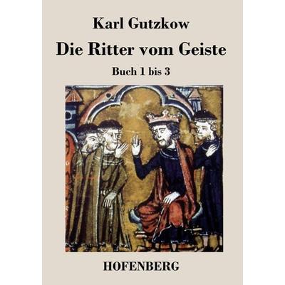 Die Ritter vom Geiste, Taschenbuch von Karl Gutzkow, BoD - Books on Demand, 978-3-8430-3022-9