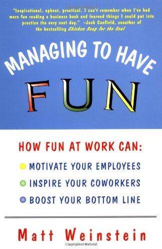 Matt Weinstein - Managing to Have Fun: How Fun at Work Can Motivate Your Employees, Inspire Your Coworkers, and Boost Your Bottom Line - Preis vom 09.10.2026 07:28:09 h