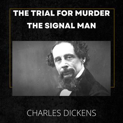 The Trial for Murder - The Signal Man - Charles Dickens, Audio, 4070169595408