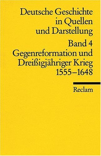 Bernd Roeck - Deutsche Geschichte in Quellen und Darstellung, Band 4: Gegenreformation und Dreissigjähriger Krieg 1555-1648 - Preis vom 01.10.2026 17:08:56 h