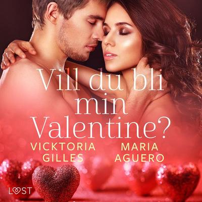 Vill du bli min Valentine? - erotisk romance - Maria Aguero,Vicktoria Gilles, Audio, 9788728193808