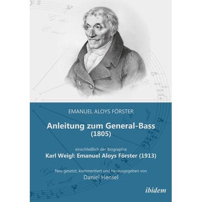 Anleitung zum General-Bass (1805), einschließlich der Biographie: Karl Weigl: Emanuel Aloys Förster (1913) -