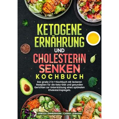 Ketogene Ernährung und Cholesterin Senken Kochbuch, Taschenbuch von Vanessa Zimmermann,Carina Lehmann, Tredition, 978-3-384-70923-3