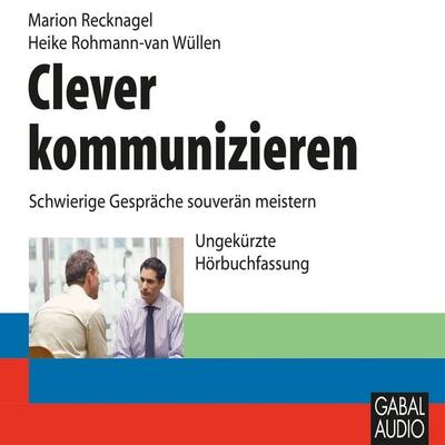 Clever kommunizieren - Marion Recknagel,Heike Rohmann-van Wüllen, Audio, 9783862003266