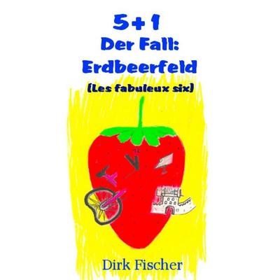 5+1 (Les fabuleux six), Taschenbuch von Dirk Fischer, BoD – Books on Demand