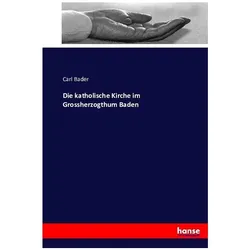Die katholische Kirche im Grossherzogthum Baden, Fachbücher von Carl Bader