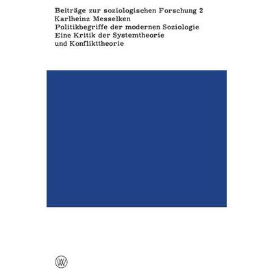 Politikbegriffe der modernen Soziologie, Taschenbuch von Karlheinz Messelken, VS Verlag für Sozialwissenschaften, 978-3-663-00929-0