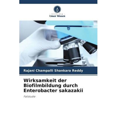 Wirksamkeit der Biofilmbildung durch Enterobacter sakazakii, Taschenbuch von Rajani Champalli Shankara Reddy, Verlag Unser Wissen, 978-620-5-01215-4