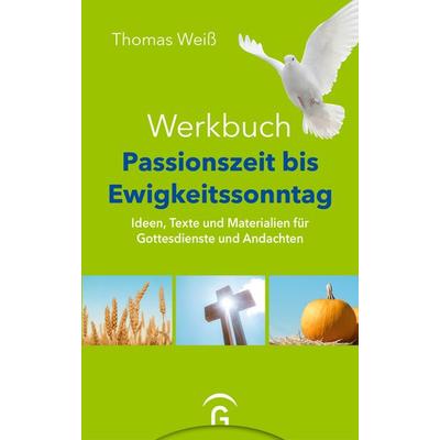 Werkbuch Passionszeit bis Ewigkeitssonntag, Gebundene Ausgabe von Thomas Weiss, Gütersloher Verlagshaus, 978-3-579-07602-7