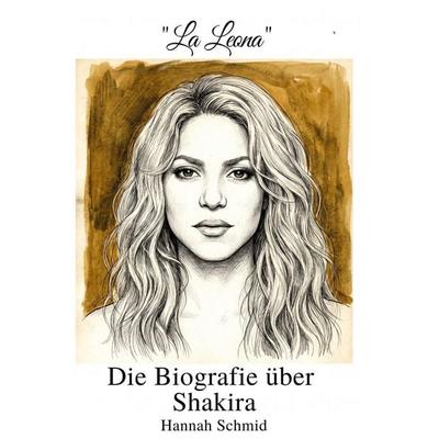 Die Biografie über Shakira, Taschenbuch von Hannah Schmid, Elian, 978-3-696-40175-7