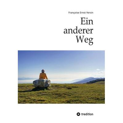 Ein anderer Weg, Gebundene Ausgabe von Françoise Ernst-Yersin, Tredition, 978-3-384-50912-3