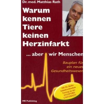 Warum kennen Tiere keine Herzinfarkt ... aber wir Menschen, Taschenbuch von Matthias Rath, Dr. Rath Education, 978-90-76332-54-3