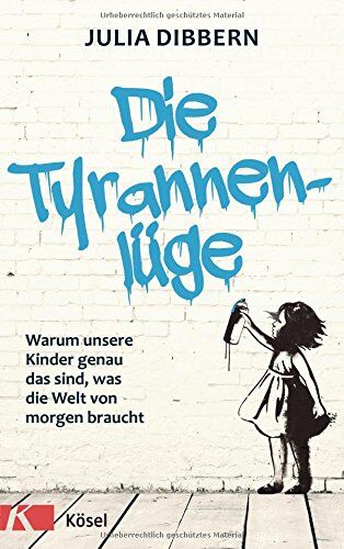 Julia Dibbern - Die Tyrannenlüge: Warum unsere Kinder genau das sind, was die Welt von morgen braucht - Preis vom 12.10.2026 11:37:12 h