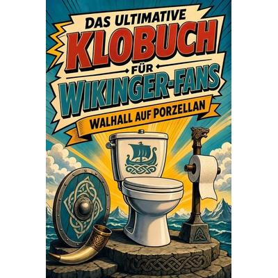 Das ultimative Klobuch für Wikinger-Fans, Taschenbuch von Nora Weber, Tiptop, 978-3-696-10378-1