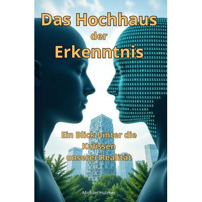 Das Hochhaus der Erkenntnis, Taschenbuch von Holzner Michael, Michael Holzner, 978-3-00-085378-4