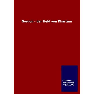Gordon - der Held von Khartum, Taschenbuch von , Salzwasser, 978-3-8460-2420-1