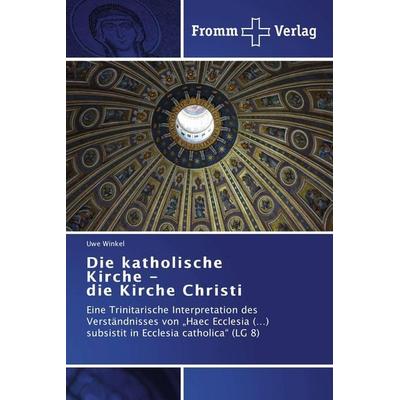 Die katholische Kirche - die Kirche Christi, Taschenbuch von Uwe Winkel, Fromm Verlag, 978-3-8416-0332-6