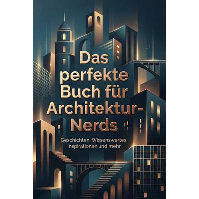 Das perfekte Buch für Architektur-Nerds, Gebundene Ausgabe von Alice Fuchs, BoD - Books on Demand, 978-3-695-38938-4