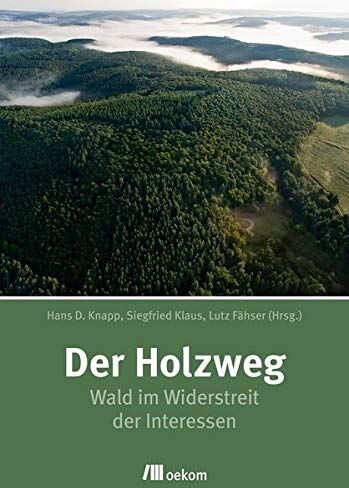 Knapp, Hans Dieter - Der Holzweg: Wald im Widerstreit der Interessen - Preis vom 10.10.2026 11:48:34 h