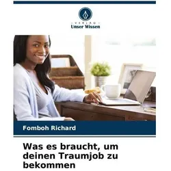 Was es braucht, um deinen Traumjob zu bekommen, Ratgeber von Fomboh Richard