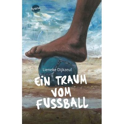 Ein Traum vom Fußball, Taschenbuch von Lieneke Dijkzeul, Arena, 978-3-401-50855-9