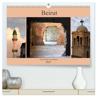 Beirut - auferstanden aus Ruinen (hochwertiger Premium Wandkalender 2027 DIN A2 quer), Kunstdruck in Hochglanz