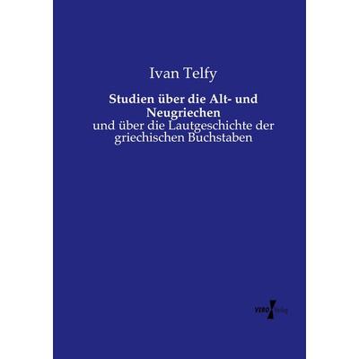 Studien über die Alt- und Neugriechen, Taschenbuch von Ivan Telfy, Vero Verlag, 978-3-7372-0832-1