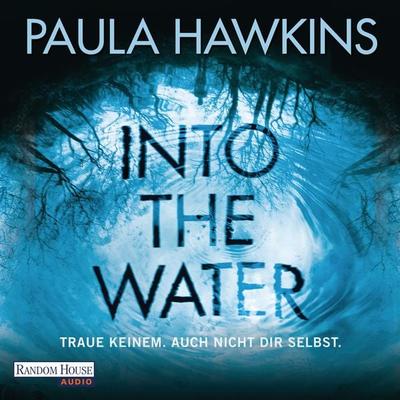 Into the Water - Traue keinem. Auch nicht dir selbst. - Paula Hawkins, Audio, 9783837137514
