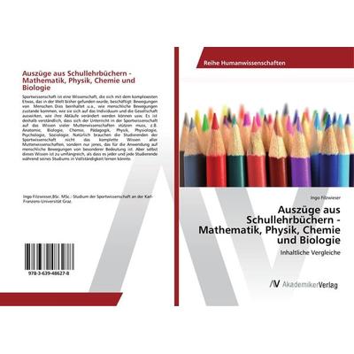 Auszüge aus Schullehrbüchern - Mathematik, Physik, Chemie und Biologie, Taschenbuch von Ingo Filzwieser, AV Akademikerverlag, 978-3-639-48627-8